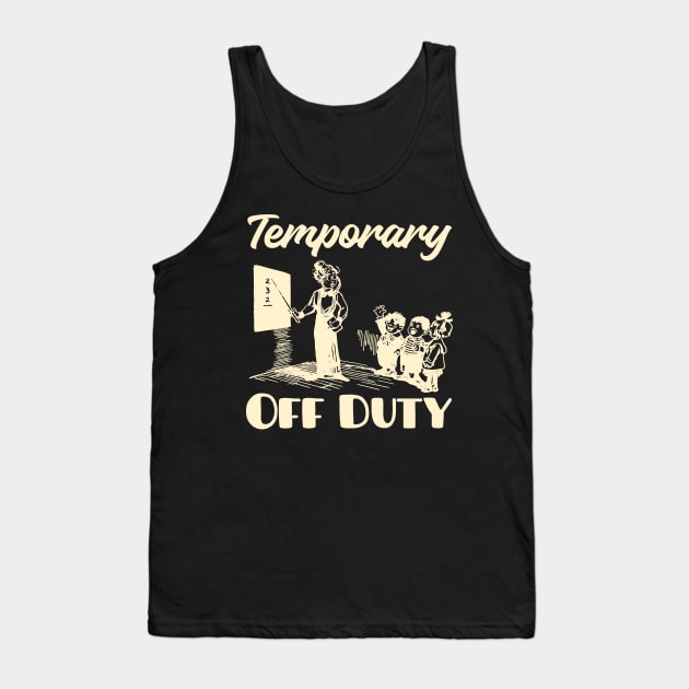 Teacher Off Duty Tank Top by With Own Style